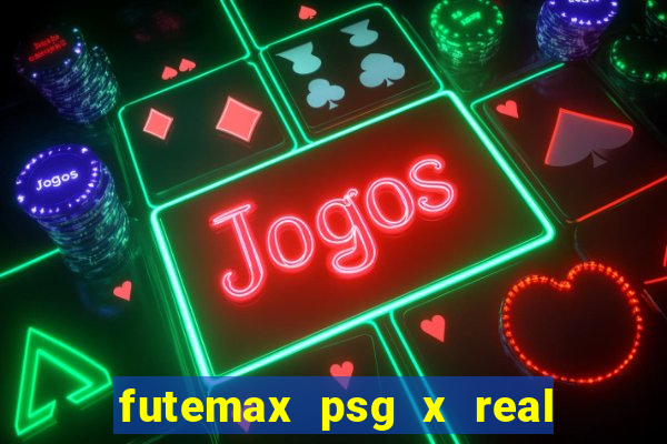 futemax psg x real madrid ao vivo